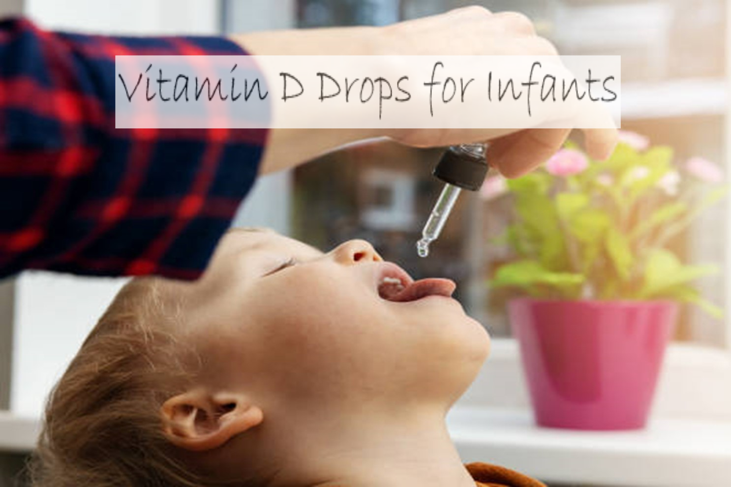 Best Vitamin D Drops for Infants Healthy and Happy Children